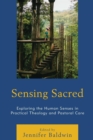 Sensing Sacred : Exploring the Human Senses in Practical Theology and Pastoral Care - eBook