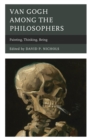 Van Gogh among the Philosophers : Painting, Thinking, Being - eBook