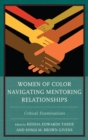 Women of Color Navigating Mentoring Relationships : Critical Examinations - eBook