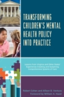Transforming Children's Mental Health Policy into Practice : Lessons from Virginia and Other States' Experiences Creating and Sustaining Comprehensive Systems of Care - eBook