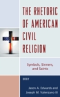 Rhetoric of American Civil Religion : Symbols, Sinners, and Saints - eBook
