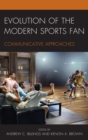 Evolution of the Modern Sports Fan : Communicative Approaches - eBook