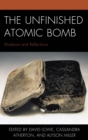 Unfinished Atomic Bomb : Shadows and Reflections - eBook