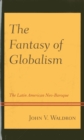 The Fantasy of Globalism : The Latin American Neo-Baroque - Book