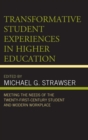 Transformative Student Experiences in Higher Education : Meeting the Needs of the Twenty-First Century Student and Modern Workplace - eBook