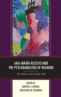 Ana-Maria Rizzuto and the Psychoanalysis of Religion : The Road to the Living God - eBook