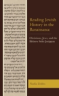 Reading Jewish History in the Renaissance : Christians, Jews, and the Hebrew Sefer Josippon - eBook
