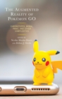 The Augmented Reality of Pokemon Go : Chronotopes, Moral Panic, and Other Complexities - eBook