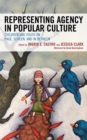 Representing Agency in Popular Culture : Children and Youth on Page, Screen, and In Between - eBook