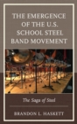 Emergence of the U.S. School Steel Band Movement : The Saga of Steel - eBook