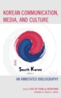 Korean Communication, Media, and Culture : An Annotated Bibliography - eBook