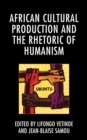 African Cultural Production and the Rhetoric of Humanism - eBook