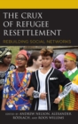 Crux of Refugee Resettlement : Rebuilding Social Networks - eBook