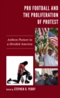 Pro Football and the Proliferation of Protest : Anthem Posture in a Divided America - eBook
