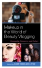 Makeup in the World of Beauty Vlogging : Community, Commerce, and Culture - eBook