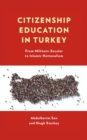 Citizenship Education in Turkey : From Militant-Secular to Islamic Nationalism - eBook