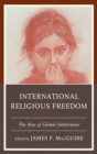 International Religious Freedom : The Rise of Global Intolerance - eBook