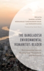 Bangladesh Environmental Humanities Reader : Environmental Justice, Development Victimhood, and Resistance - eBook