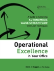Operational Excellence in Your Office : A Guide to Achieving Autonomous Value Stream Flow with Lean Techniques - eBook