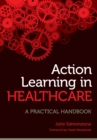 Action Learning in Healthcare : A Practical Handbook - eBook
