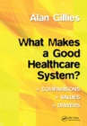 What Makes a Good Healthcare System? : Comparisons, Values, Drivers - eBook