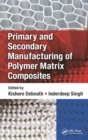 Primary and Secondary Manufacturing of Polymer Matrix Composites - eBook