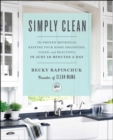 Simply Clean : The Proven Method for Keeping Your Home Organized, Clean, and Beautiful in Just 10 Minutes a Day - eBook