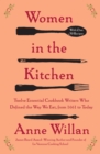 Women in the Kitchen : Twelve Essential Cookbook Writers Who Defined the Way We Eat, from 1661 to Today - eBook
