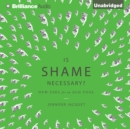 Is Shame Necessary? : New Uses for an Old Tool - eAudiobook