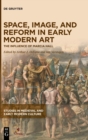 Space, Image, and Reform in Early Modern Art : The Influence of Marcia Hall - Book