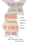 Theory Can Be More than It Used to Be : Learning Anthropology's Method in a Time of Transition - eBook