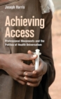 The Achieving Access : Professional Movements and the Politics of Health Universalism - eBook