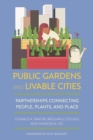Public Gardens and Livable Cities : Partnerships Connecting People, Plants, and Place - eBook