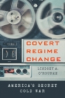 Covert Regime Change : America's Secret Cold War - Book