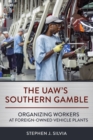 UAW's Southern Gamble : Organizing Workers at Foreign-Owned Vehicle Plants - eBook