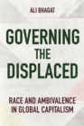 Governing the Displaced : Race and Ambivalence in Global Capitalism - eBook