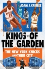 Kings of the Garden : The New York Knicks and Their City - eBook