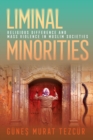 Liminal Minorities : Religious Difference and Mass Violence in Muslim Societies - Book