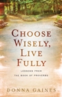 Choose Wisely, Live Fully : Lessons from Wisdom & Folly, the Two Women of Proverbs - eBook