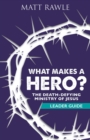 What Makes a Hero? Leader Guide : The Death-Defying Ministry of Jesus - eBook