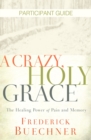 A Crazy, Holy Grace Participant Guide : The Healing Power of Pain and Memory - eBook