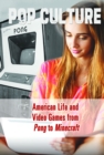 American Life and Video Games from Pong to Minecraft(R) - eBook