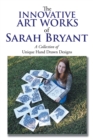 The Innovative Art Works of Sarah Bryant : A Collection of Unique Hand Drawn Designs - eBook