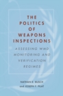 The Politics of Weapons Inspections : Assessing WMD Monitoring and Verification Regimes - Book