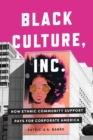 Black Culture, Inc. : How Ethnic Community Support Pays for Corporate America - Book