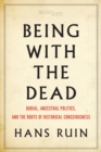 Being with the Dead : Burial, Ancestral Politics, and the Roots of Historical Consciousness - eBook
