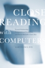 Close Reading with Computers : Textual Scholarship, Computational Formalism, and David Mitchell's <i>Cloud Atlas</i> - eBook