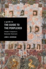 A Guide to TheGuide to the Perplexed : A Reader’s Companion to Maimonides’ Masterwork - Book