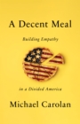 A Decent Meal : Building Empathy in a Divided America - eBook