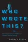 Who Wrote This? : How AI and the Lure of Efficiency Threaten Human Writing - Book